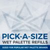 Pick-A-Size Wet Palette Refills
